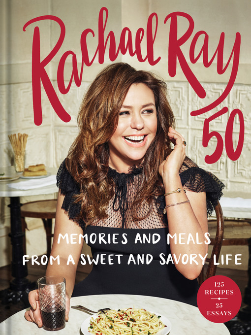 Rachael Ray 50 Memories and Meals from a Sweet and Savory Life: A Cookbook